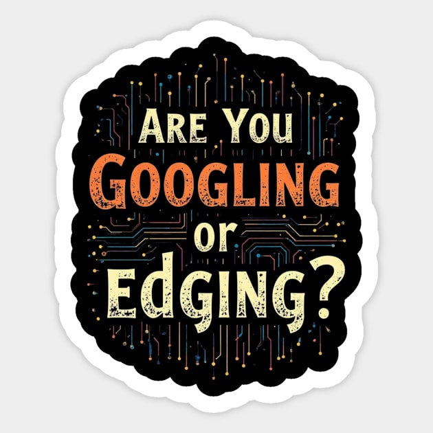 Web Humor : Are You Googling or Edging? Sticker by Abdelouahab's Store